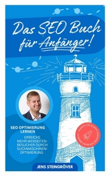 Das SEO Buch für Anfänger - SEO Optimierung lernen: Erreiche mehr Webseiten-Besucher durch Suchmasch - Jens Steingröver