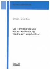 Die rechtliche Stellung des zur Einbehaltung von Steuern Verpflichteten - Christian-Helmut Sauer