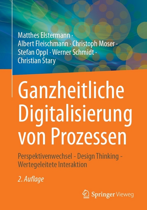 Ganzheitliche Digitalisierung von Prozessen - Matthes Elstermann, Albert Fleischmann, Christoph Moser, Stefan Oppl, Werner Schmidt, Christian Stary
