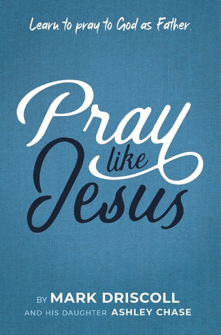 Pray Like Jesus - Ashley Chase; Mark Driscoll
