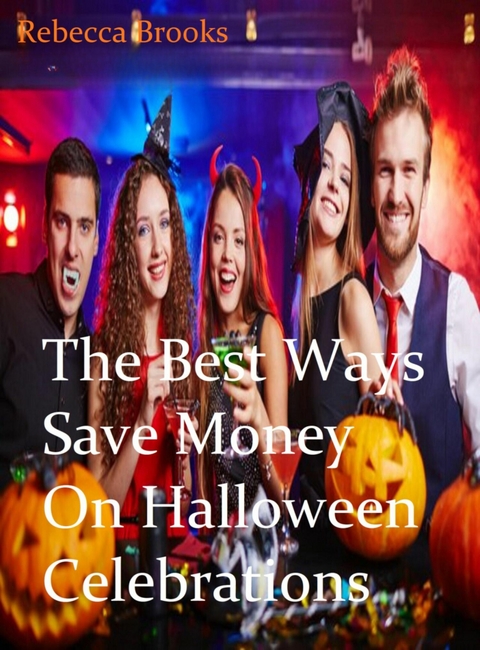 The Best Ways to Save Money On Halloween Celebrations - Rebecca Brooks