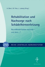 Zentrales Nervensystem - Rehabilitation und Nachsorge nach Schädelhirnverletzung Band 4 - A Ebert, W Fries, L Ludwig