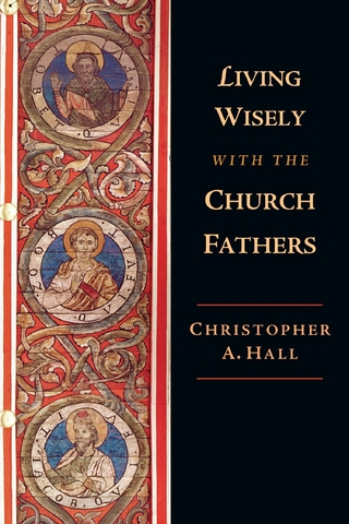 Living Wisely with the Church Fathers - Christopher A. Hall