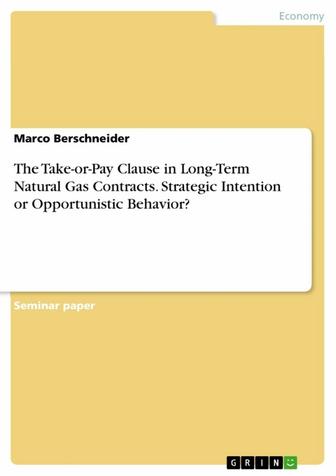 The Take-or-Pay Clause in Long-Term Natural Gas Contracts. Strategic Intention or Opportunistic Behavior? - Marco Berschneider