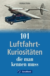 101 Luftfahrt-Kuriositäten, die man kennen muss - Andreas Fecker
