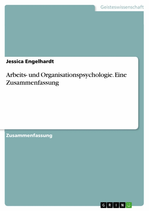 Arbeits- und Organisationspsychologie. Eine Zusammenfassung - Jessica Engelhardt