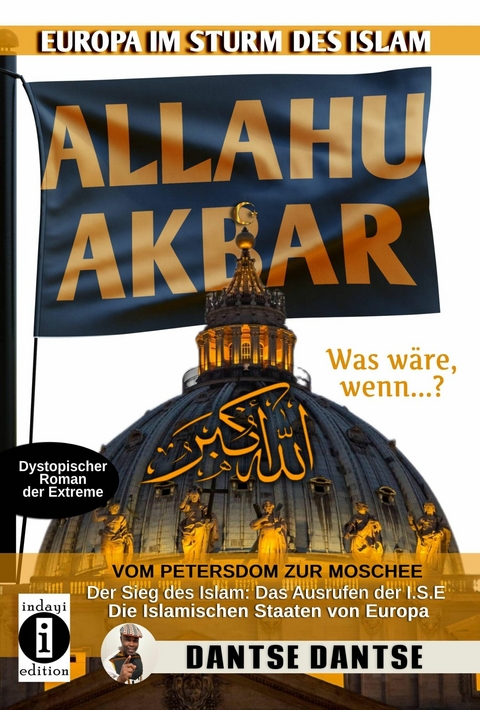 Allahu Akbar: Europa im Sturm des Islam - Vom Petersdom zur Moschee - Dantse Dantse