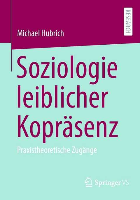 Soziologie leiblicher Kopräsenz - Michael Hubrich
