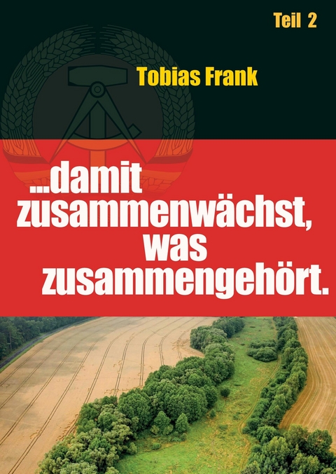 ... damit zusammenwächst, was zusammengehört - Tobias Frank