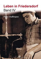 Leben in Friedersdorf Band IV - Peter Hoffmann