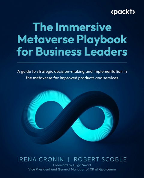 Immersive Metaverse Playbook for Business Leaders -  Irena Cronin,  Robert Scoble