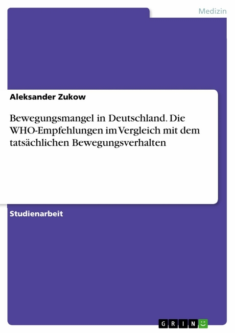 Bewegungsmangel in Deutschland. Die WHO-Empfehlungen im Vergleich mit dem tatsächlichen Bewegungsverhalten - Aleksander Zukow