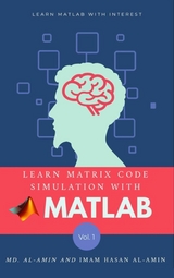 Learn matrix code simulation with MATLAB by Md. Al-Amin & Imam Hasan Al-Amin - Md. Al-Amin, Abu Baseem As Safwan, Imam Hasan Al-Amin