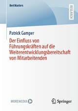 Der Einfluss von Führungskräften auf die Weiterentwicklungsbereitschaft von Mitarbeitenden - Patrick Gamper