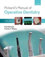 Pickard's Manual of Operative Dentistry - Banerjee, Avijit; Watson, Timothy F.