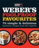 Weber's Foolproof Favourites: 70 Simple & Delicious Barbecue Recipes from the Experts