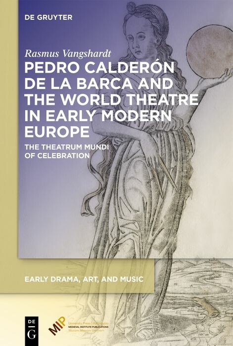 Pedro Calderon de la Barca and the World Theatre in Early Modern Europe -  Rasmus Vangshardt