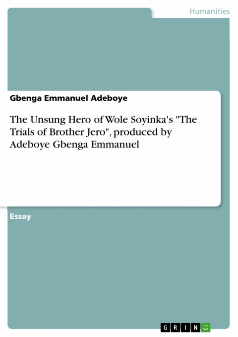 The Unsung Hero of Wole Soyinka's "The Trials of Brother Jero", produced by Adeboye Gbenga Emmanuel - Gbenga Emmanuel Adeboye