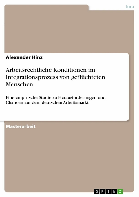 Arbeitsrechtliche Konditionen im Integrationsprozess von geflüchteten Menschen - Alexander Hinz