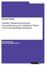 Standard 'Kompetenzorientierte Praxisanleitung in der ambulanten Pflege' (Unterweisung Pflegeausbildung) -  Ketevan Helbig