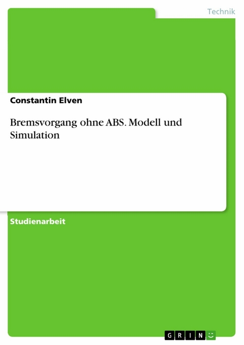 Bremsvorgang ohne ABS. Modell und Simulation - Constantin Elven