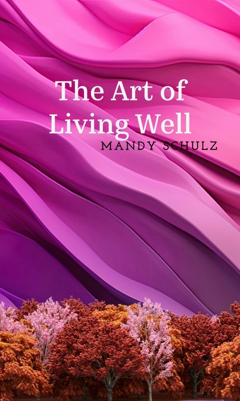 The Art Of Living Well -  Mandy Schulz