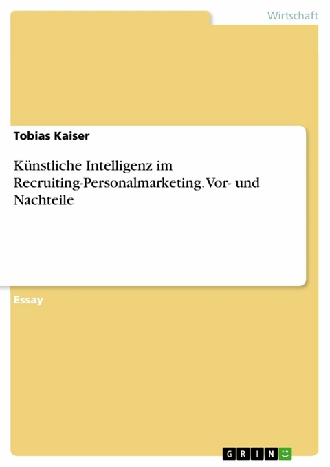 Künstliche Intelligenz im Recruiting-Personalmarketing. Vor- und Nachteile - Tobias Kaiser