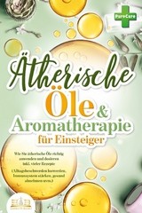 Aromatherapie für Einsteiger: Wie Sie ätherische Öle richtig anwenden und dosieren inkl. vieler Rezepte (Alltagsbeschwerden loswerden, Immunsystem stärken, gesund abnehmen uvm.) - Pure Cure