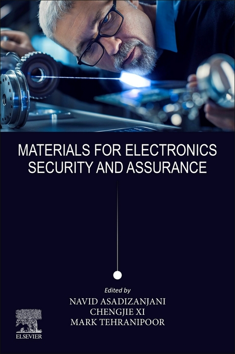 Materials for Electronics Security and Assurance -  Navid Asadizanjani,  Mark M. Tehranipoor,  Chengjie Xi