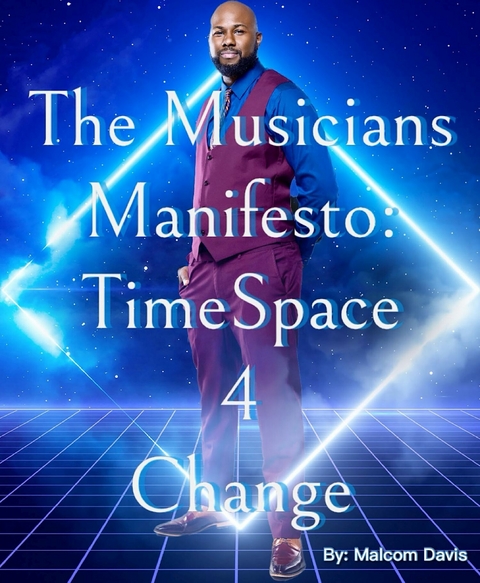 Musicians Manifesto: Time Space 4 Change -  Malcom Davis