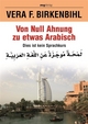 Von Null Ahnung zu etwas Arabisch: Dies ist kein Sprachkurs Vera F. Birkenbihl Author