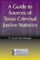 A Guide to Sources of Texas Criminal Justice Statistics - R. Scott Harnsberger