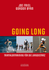 Going Long. Triathlontraining für die Langdistanz. - Joe Friel, Gordon Byrn