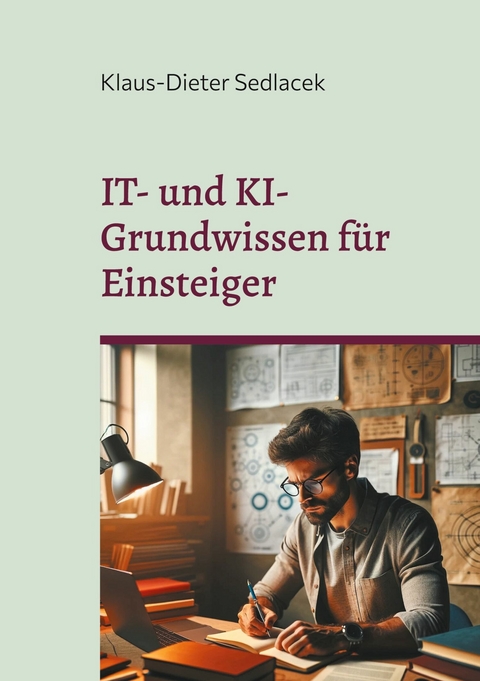 IT- und KI-Grundwissen für Einsteiger -  Klaus-Dieter Sedlacek