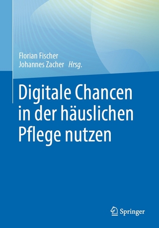 Digitale Chancen in der häuslichen Pflege nutzen - Florian Fischer; Johannes Zacher