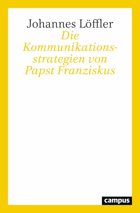 Die Kommunikationsstrategien von Papst Franziskus -  Johannes Löffler