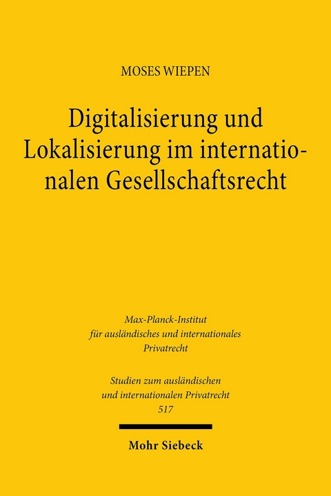 Digitalisierung und Lokalisierung im internationalen Gesellschaftsrecht -  Moses Wiepen