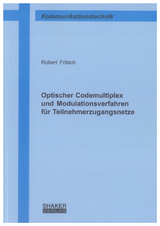 Optischer Codemultiplex und Modulationsverfahren für Teilnehmerzugangsnetze - Robert Fritsch