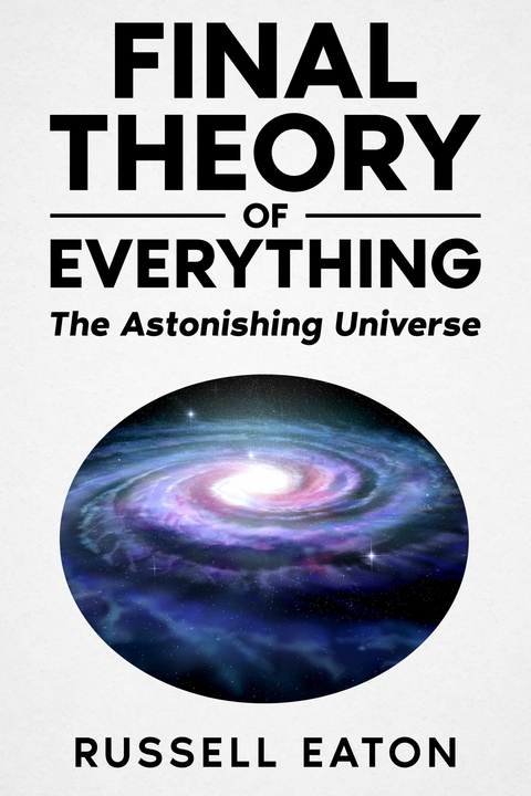 Final Theory Of Everything -  Russell Eaton