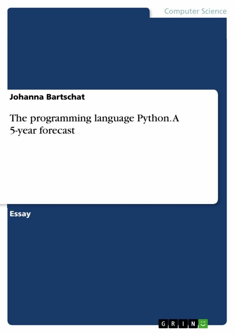 The programming language Python. A 5-year forecast -  Johanna Bartschat