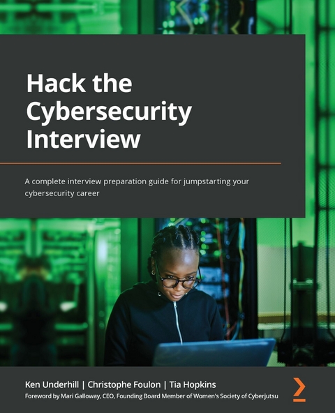 Hack the Cybersecurity Interview -  Christophe Foulon,  Tia Hopkins,  Ken Underhill