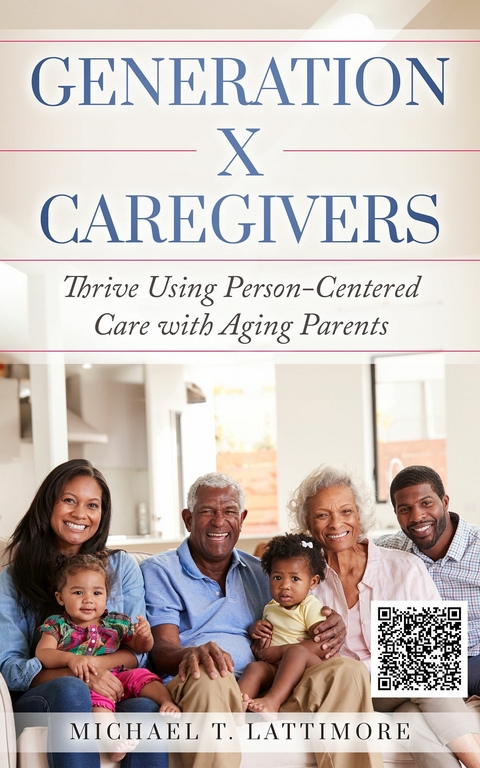 Generation X Caregivers -  Michael T. Lattimore
