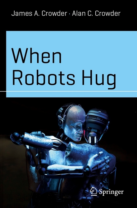 When Robots Hug -  James A. Crowder,  Alan C. Crowder