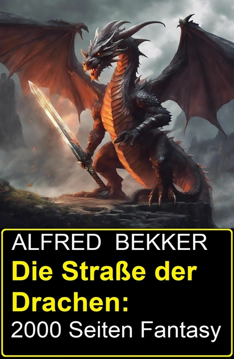 Die Straße der Drachen: 2000 Seiten Fantasy -  Alfred Bekker