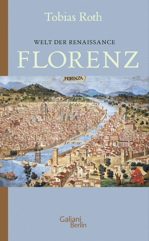 Welt der Renaissance: Florenz -  Tobias Roth