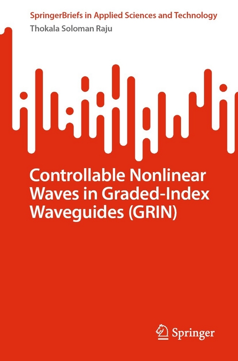 Controllable Nonlinear Waves in Graded-Index Waveguides (GRIN) -  Thokala Soloman Raju
