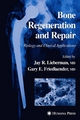 Bone Regeneration and Repair - Jay R. Lieberman;  Jay R. Lieberman;  Gary E. Friedlaender;  Gary E. Friedlaender
