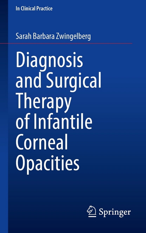 Diagnosis and Surgical Therapy of Infantile Corneal Opacities -  Sarah Barbara Zwingelberg