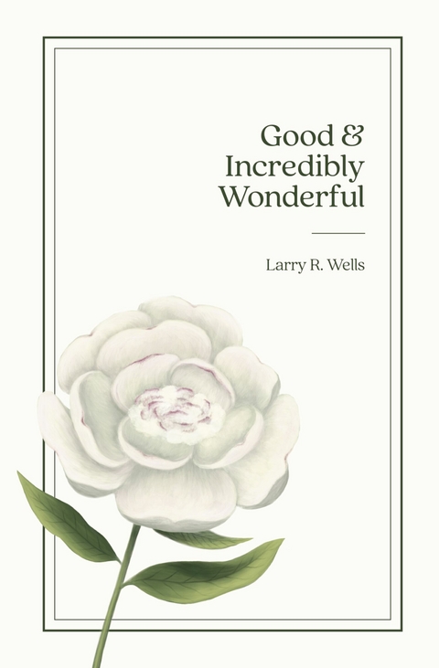 Good & Incredibly Wonderful -  Larry R. Wells