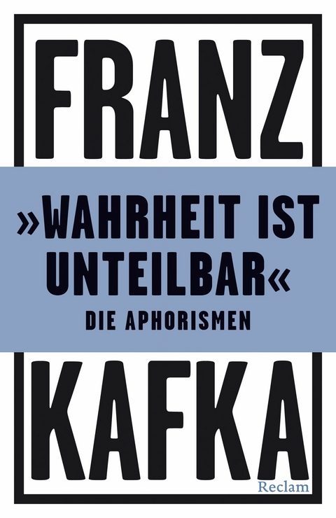 »Wahrheit ist unteilbar«. Die Aphorismen -  Franz Kafka